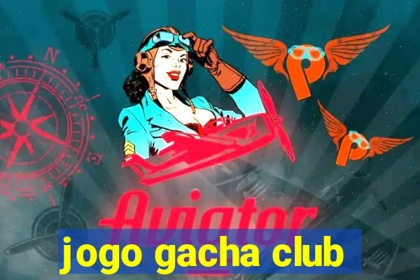 jogo gacha club